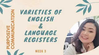 Varieties of English and Language Registers (Purposive Communication - Week 3)