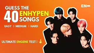 ULTIMATE GUESS THE 40 ENHYPEN SONGS 🧡 | ONLY REAL ENGENES CAN PERFECT! | (EASY - MEDIUM - HARD)