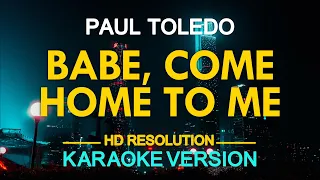 BABE, COME HOME TO ME - Paul Toledo (KARAOKE Version)