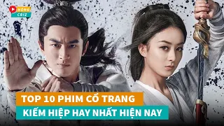 Top 10 phim cổ trang Kiếm Hiệp Hoa Ngữ hay nhất cày đi cày lại không chán|Hóng Cbiz