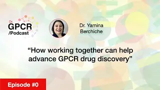 Episode #0 - How working together can help advance GPCR drug discovery