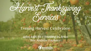 Harvest Evening Celebration 8th Oct 23 // John 4:44-54 // Trusting in Jesus // Rev Andrew Faulkner