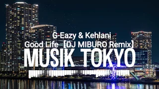 G-Eazy & Kehlani - Good Life (from The Fate of the Furious: The Album) [DJ MIBURO Remix]