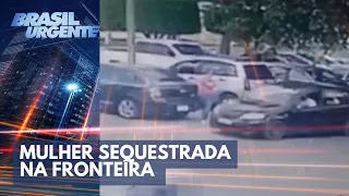 Mulher é sequestrada na fronteira do Brasil com o Paraguai | Brasil Urgente