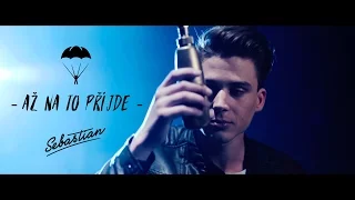 SEBASTIAN -  Až na to přijde (Official Video)