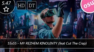 HD DT 55x55 - MY REZHEM KINOLENTY (feat Cut The Crap) l OSU!