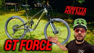 GT FORCE!!! PERFETTA PER COMINCIARE ED IN BIKEPARK