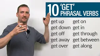 10 GET Phrasal Verbs: get down, get off, get through, get up, get away...