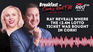 Ray reveals where €2.4m winning lotto ticket was bought in Cork | Cork's Red FM 104-106 FM