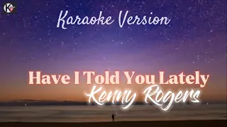 KARAOKE VERSION | Have I Told You Lately - Kenny Rogers