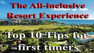 Make The Most of Your All-inclusive Resort Experience - TOP 10 Tips for First Timers.