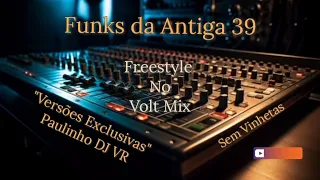 Funks da Antiga 39 - Freestyle no Volt Mix ((Paulinho DJ VR))