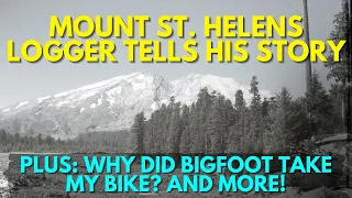 Mt. St. Helens Logger's Bigfoot Story - Plus - WHY would Bigfoot Take My BIKE?!!?! & 2 More!