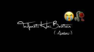 Tadpaati Hai Teri Baatein 😭🥀 || lofi version || 4k WhatsApp Status || BlackScreen Status