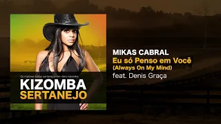 Kizomba Sertanejo - Eu Só Penso Em Você - Mikas Cabral feat. Denis Graça