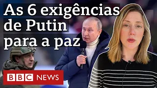 As 6 condições de Putin para acabar com a guerra na Ucrânia