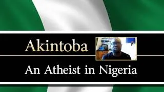 Akintoba - An Atheist in Nigeria