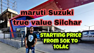 MARUTI SUZUKI TRUE VALUE ||Silchar detail vlog|| starting price from 50k to 10lac