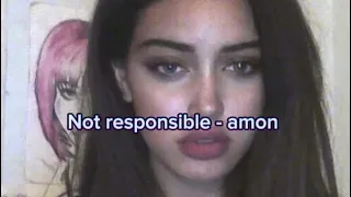 Not responsible - Amon - super slowed