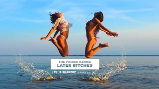 The Prince Karma - Later Bitches (Club ShakerZ SUMMER Edit 2k20)