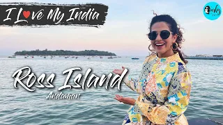 Andaman's Abandoned Ross Island | Azadi Ka Amrit Mahotsav | I Love My India E51 | CT