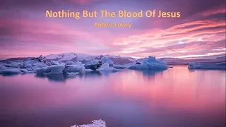 Nothing But The Blood of Jesus -  Robert Lowry