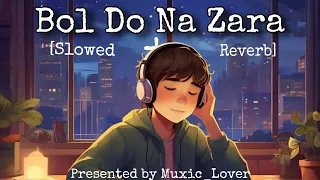 Bol Do Na Zara||Armaan Malik , Amaal Mallik|| [Slowed+reverb] | muxic_lover |