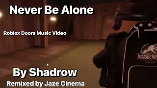 Never Be Alone | Roblox Doors Music Video | Song by @Shadrow | Remix by @Jaze