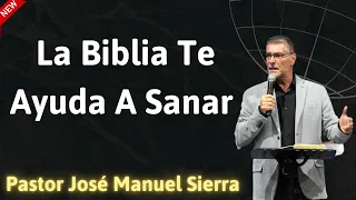 LA BIBLIA TE AYUDA A SANAR - P𝖺𝗌𝗍𝗈𝗋 José Manuel Sierra