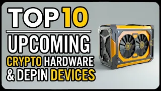 Top 10 Upcoming Crypto & DePin Devices