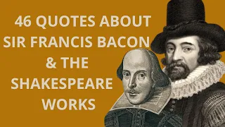 46 Quotes About Sir Francis Bacon & The Shakespeare Works