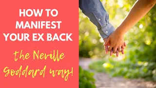 How To Manifest Your Ex Back The Neville Goddard Way! | Manifest A Specific Person Mistakes