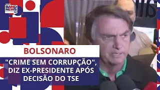 Bolsonaro: "Crime sem corrupção", diz ex-presidente após ser declarado inelegível pelo TSE