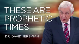 Understanding Our Place in Prophecy | Dr. David Jeremiah