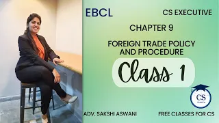 CS Executive |EBCL|Chapter 9| Foreign trade policy and procedure |(Class 1) By Adv.Sakshi Aswani #cs