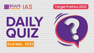 Daily Quiz (2 March 2023) for UPSC Prelims | General Knowledge (GK) & Current Affairs Questions