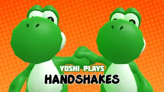 Yoshi plays - HANDSHAKES !!!