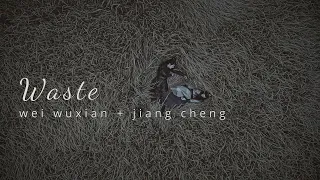 WASTE | wei wuxian + jiang cheng