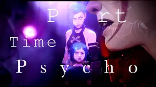 Part Time Psycho | Arcane (AMV)