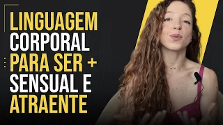 COMO SER UMA MULHER MAIS SENSUAL E  ATRAENTE PARA UM HOMEM COM A LINGUAGEM CORPORAL | MASTERCLASS 59