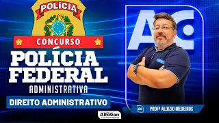 Concurso PF Administrativa 2023 - Aula de Direito Administrativo - AlfaCon