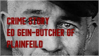 ED GEIN - Butcher of Plainfield (CRIME STORY)