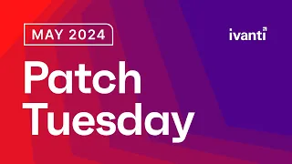 May 2024 Ivanti Patch Tuesday #patchtuesday #patchmanagement