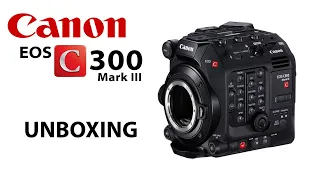 Unboxing the Canon EOS C300 Mark III