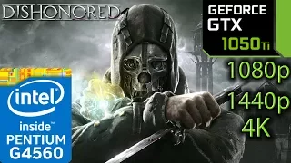 Dishonored 1 - GTX 1050 ti - G4560 - 1080p - 1440p - 4K