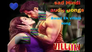 Awari Ek villain audio sad song sad of love hits audio songs