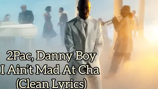 2Pac, Danny Boy - I Ain’t Mad At Cha (Clean Lyrics)[High Definition Remastered] 4K