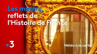 Les miroirs, reflets de l'Histoire de France - Météo à la carte