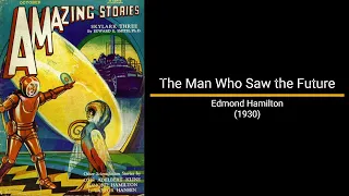 The Man Who Saw the Future - Edmond Hamilton (Short Story)