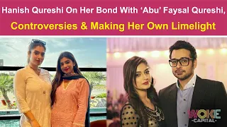 Hanish Qureshi On Her Bond With ‘Abu’ Faysal Qureshi, Controversies & Making Her Own Limelight